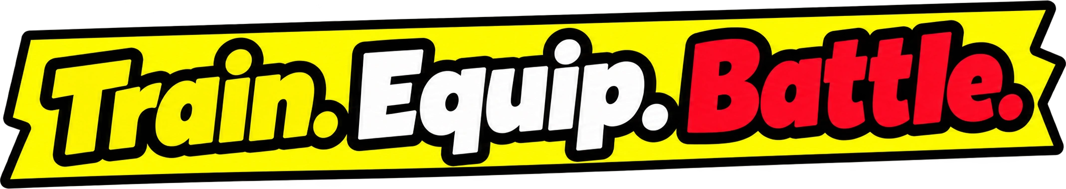 Train. Equip. Battle.