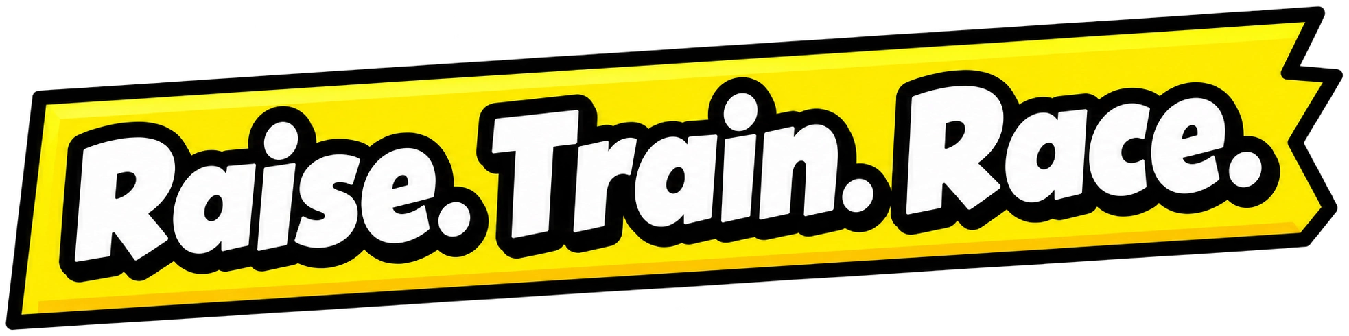 Raise. Train. Race.